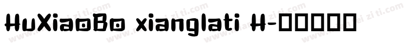 HuXiaoBo xianglati H字体转换